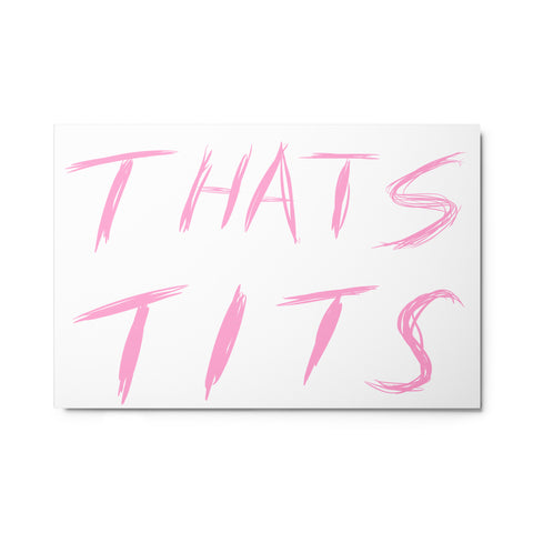 Thats Tits Metal prints