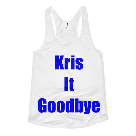 Kris It Goodbye Women's racerback tank