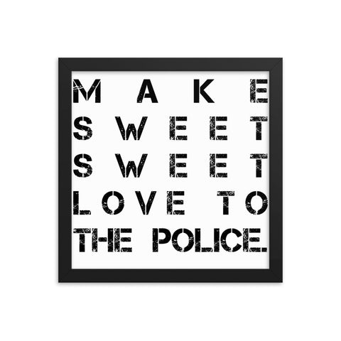 MAKE SWEET SWEET LOVE TO THE POLICE. Framed poster