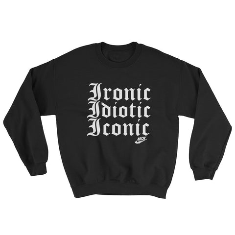 "Ironic. Idiotic. Iconic." Exclusive Nicknickers Sweatshirt